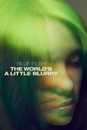 Billie Eilish: The World’s a Little Blurry